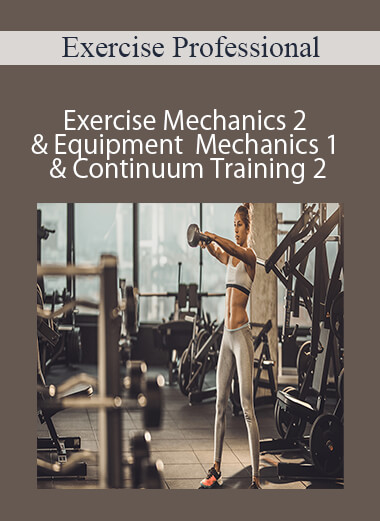 Exercise Professional – Exercise Mechanics 2 & Equipment Mechanics 1 & Continuum Training 2 – 3000 (currently 30 hours)
