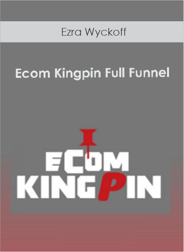 Ezra Wyckoff - Ecom Kingpin Full Funnel