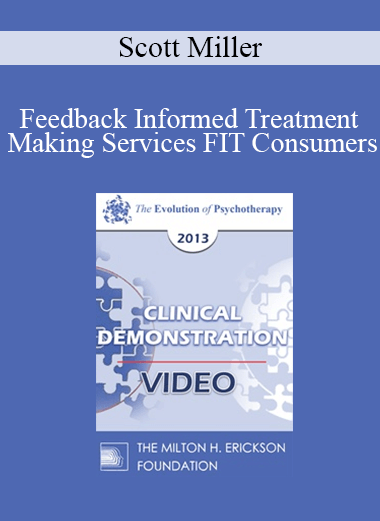 EP13 Clinical Demonstration 06 - Feedback Informed Treatment: Making Services FIT Consumers (Live) - Scott Miller