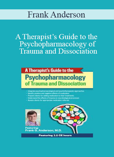 Frank Anderson - A Therapist’s Guide to the Psychopharmacology of Trauma and Dissociation