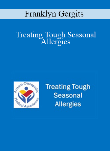 Franklyn Gergits - Treating Tough Seasonal Allergies
