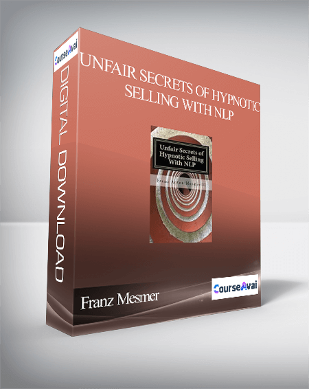 Franz Mesmer – Unfair Secrets of Hypnotic Selling With NLP