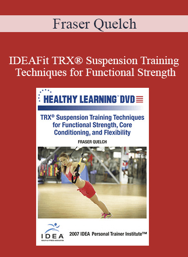 Fraser Quelch - IDEAFit TRX® Suspension Training Techniques for Functional Strength