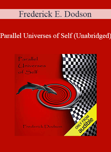 Frederick E. Dodson - Parallel Universes of Self (Unabridged)