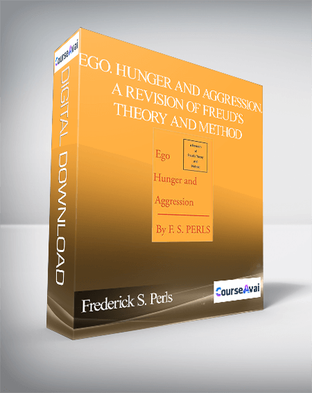 Frederick S. Perls – Ego. Hunger and Aggression. A Revision of Freud’s Theory and Method