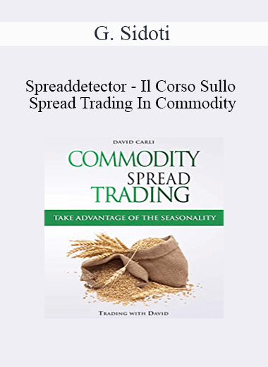 G. Sidoti - Spreaddetector - Il Corso Sullo Spread Trading In Commodity