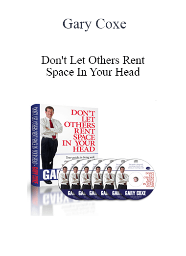 Gary Coxe - Don't Let Others Rent Space In Your Head