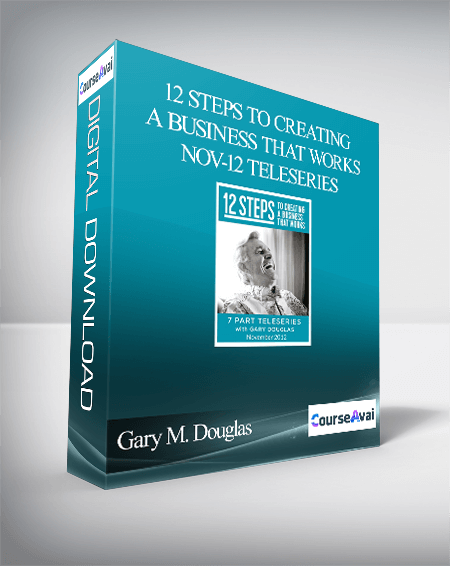 Gary M. Douglas - 12 Steps to Creating a Business that Works Nov-12 Teleseries