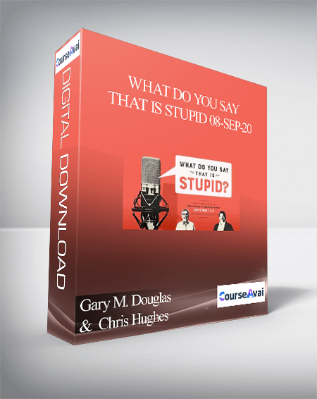 Gary M. Douglas &  Chris Hughes - What Do You Say That is Stupid 08-Sep-20