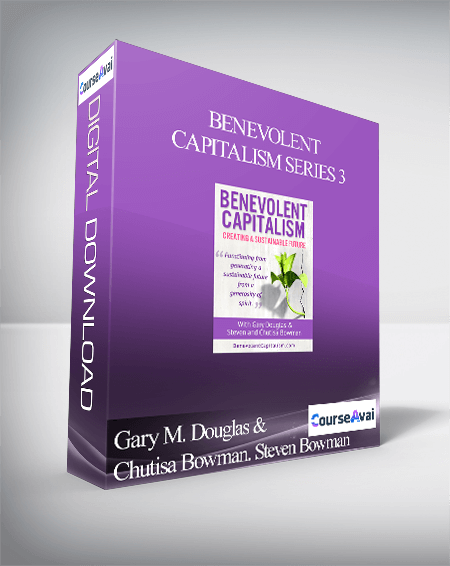 Gary M. Douglas & Chutisa Bowman. Steven Bowman - Benevolent Capitalism Series 3