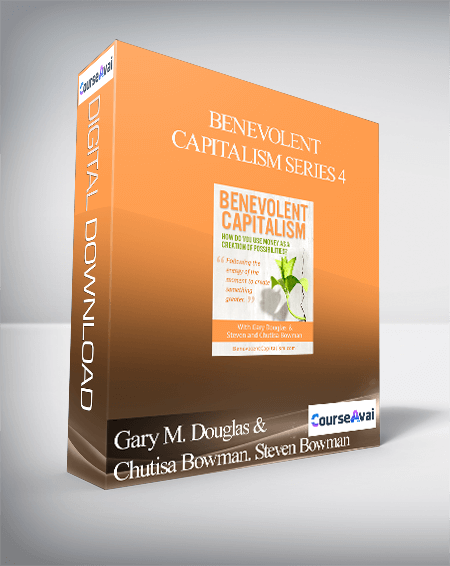 Gary M. Douglas & Chutisa Bowman. Steven Bowman - Benevolent Capitalism Series 4