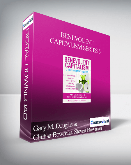 Gary M. Douglas & Chutisa Bowman. Steven Bowman - Benevolent Capitalism Series 5