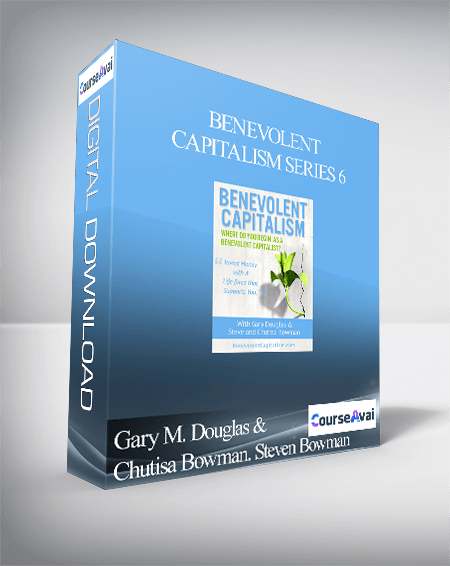 Gary M. Douglas & Chutisa Bowman. Steven Bowman - Benevolent Capitalism Series 6