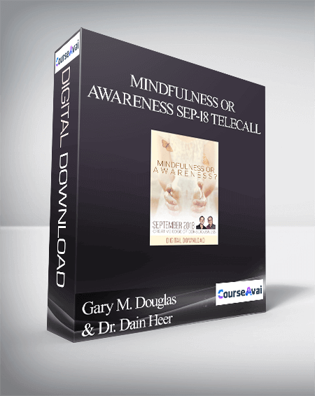 Gary M. Douglas & Dr. Dain Heer - Mindfulness or Awareness Sep-18 Telecall