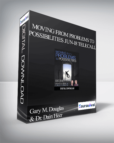 Gary M. Douglas & Dr. Dain Heer - Moving from Problems to Possibilities Jun-18 Telecall