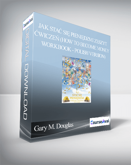 Gary M. Douglas - Jak stać się pieniędzmi Zeszyt ćwiczeń (How to Become Money Workbook - Polish Version)