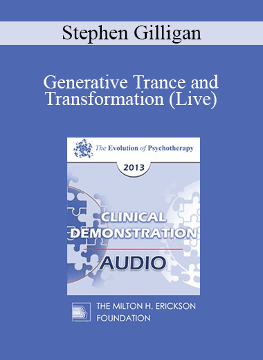 EP13 Clinical Demonstration 07 - Generative Trance and Transformation (Live) - Stephen Gilligan