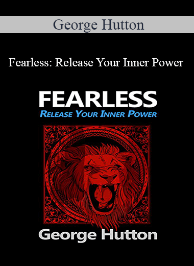 George Hutton - Fearless: Release Your Inner Power