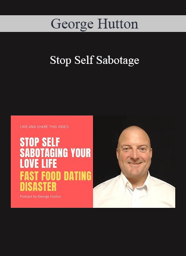 George Hutton - Stop Self Sabotage