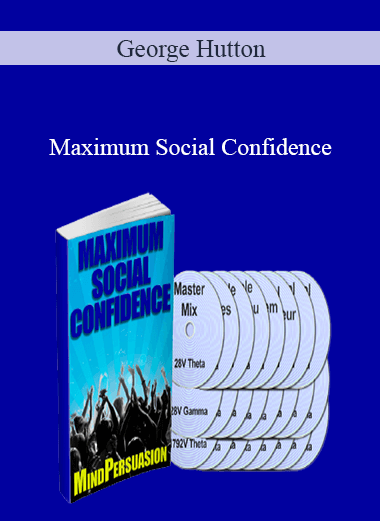George Hutton - Maximum Social Confidence