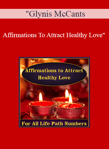 Glynis McCants - Affirmations To Attract Healthy Love