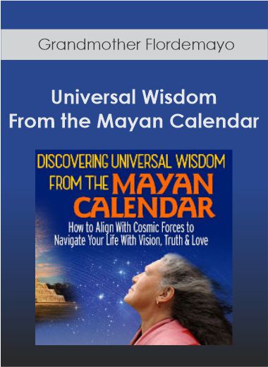 Grandmother Flordemayo - Universal Wisdom From the Mayan Calendar
