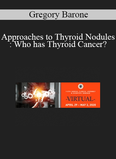 Gregory Barone - Approaches to Thyroid Nodules: Who has Thyroid Cancer?