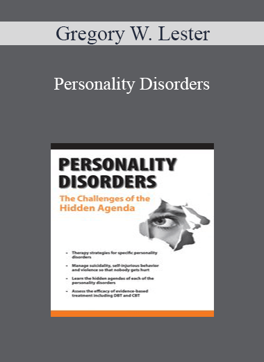 Gregory W. Lester - Personality Disorders: The Challenges of the Hidden Agenda