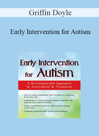 Griffin Doyle - Early Intervention for Autism: A Developmental Approach to Assessment & Treatment