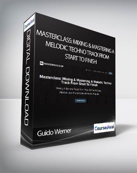 Guido Werner - Masterclass: Mixing & Mastering A Melodic Techno Track From Start To Finish