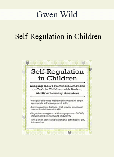 Gwen Wild - Self-Regulation in Children: Keeping the Body