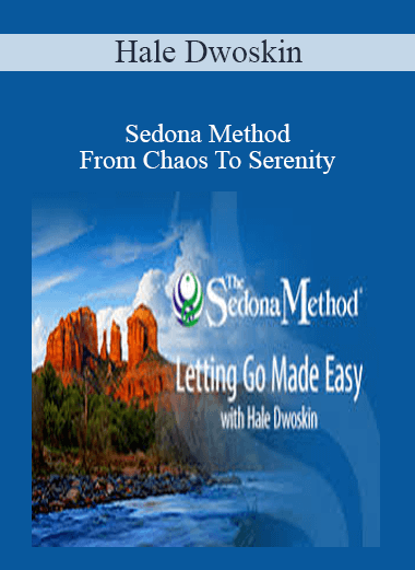 Hale Dwoskin - Sedona Method - From Chaos To Serenity