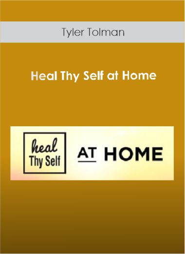 Heal Thy Self at Home - Tyler Tolman