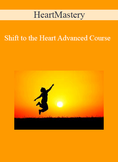HeartMastery - Shift to the Heart Advanced Course