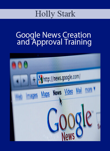 Holly Stark - Google News Creation and Approval Training
