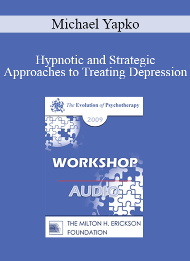 [Audio] EP09 Workshop 12 - Hypnotic and Strategic Approaches to Treating Depression - Michael Yapko