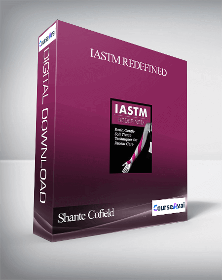 IASTM Redefined: Basic. Gentle Soft Tissue Techniques for Patient Care - Shante Cofield