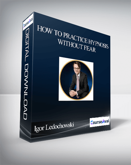 Igor Ledochowski – How To Practice Hypnosis Without Fear