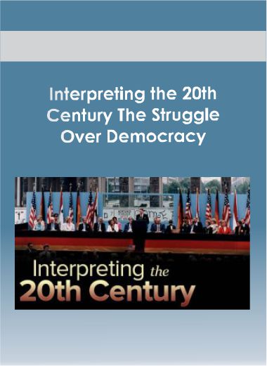 Interpreting the 20th Century: The Struggle Over Democracy