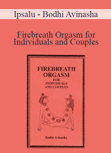 Ipsalu - Bodhi Avinasha - Firebreath Orgasm for Individuals and Couples