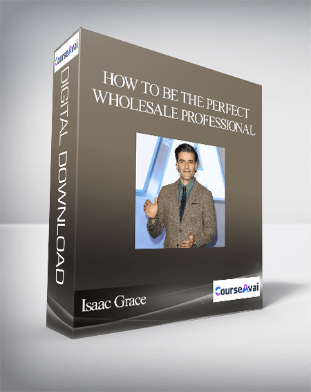 Isaac Grace - How To Be The Perfect Wholesale Professional