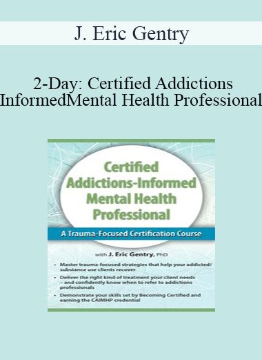 J. Eric Gentry - 2-Day: Certified Addictions-Informed Mental Health Professional: A Trauma-Focused Certification Course