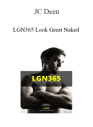 JC Deen - LGN365 Look Great Naked; A Complete Body-Recomposition Course