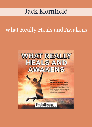 Jack Kornfield - What Really Heals and Awakens