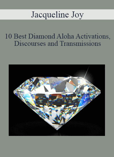Jacqueline Joy - 10 Best Diamond Aloha Activations Discourses and Transmissions - Diamond Energy