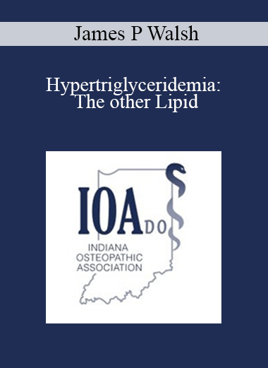 James P Walsh - Hypertriglyceridemia: The other Lipid