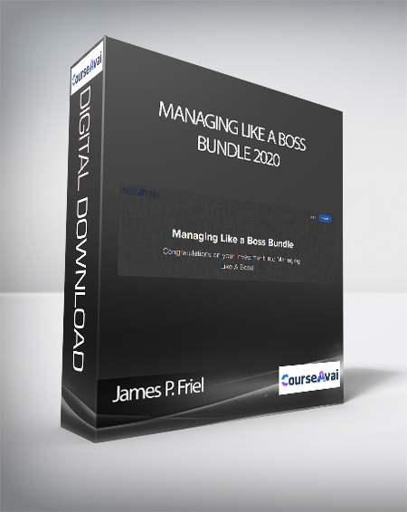 James P. Friel - Managing Like a Boss Bundle 2020