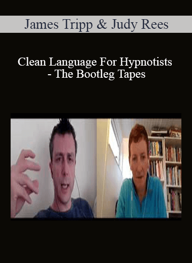 James Tripp & Judy Rees - Clean Language For Hypnotists - The Bootleg Tapes