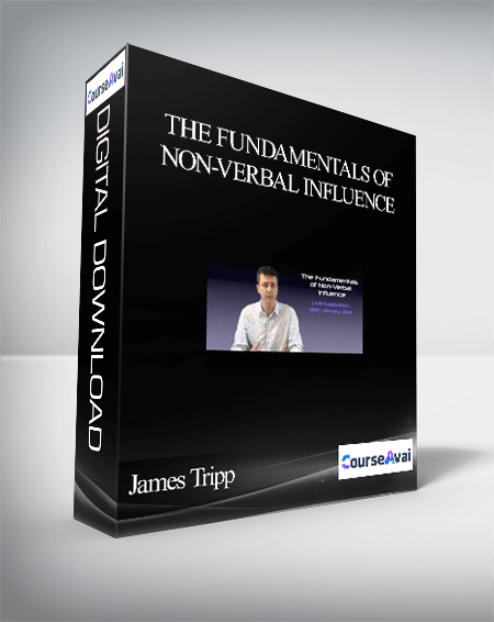 James Tripp The Fundamentals of Non-verbal Influence