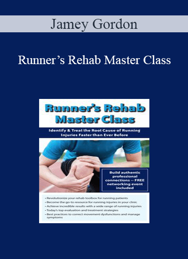 Jamey Gordon - Runner’s Rehab Master Class: Identify and Treat the Root Cause of Running Injuries Faster than Ever Before